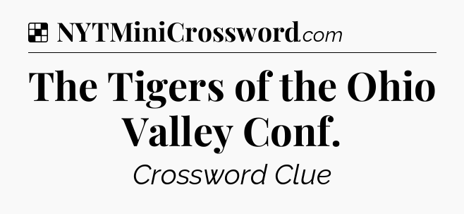 Solution: The Tigers of the Ohio Valley Conf - NYT Crossword