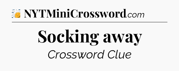 Socking away - 7 Little Words