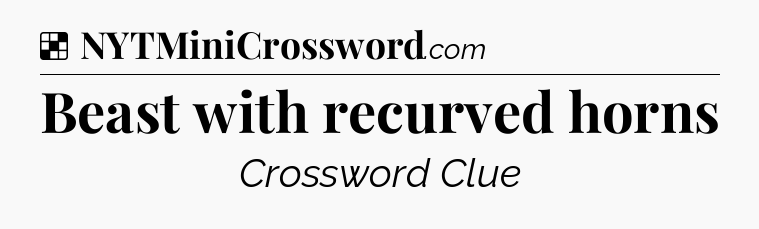 Solution: Beast with recurved horns - NYT Crossword