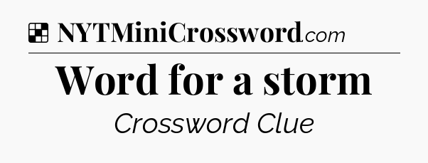 Solution: Word for a storm - NYT Crossword