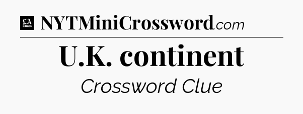 U.K. continent - LA Times Crossword