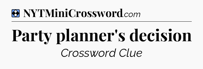 Solution: Party planner's decision - NYT Mini Crossword