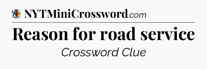 Reason for road service Crossword Clue