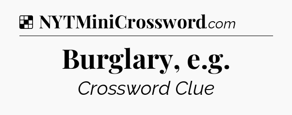Solution: Burglary, e.g - NYT Crossword