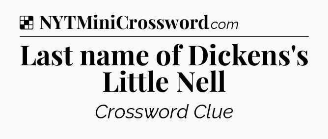 Solution: Last name of Dickens's Little Nell - NYT Crossword