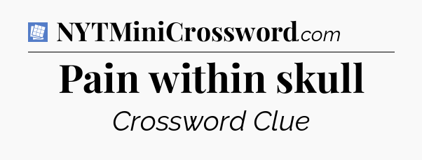 Pain within skull Puzzle Page Crossword Clue