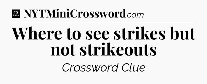 Where to see strikes but not strikeouts - LA Times Crossword