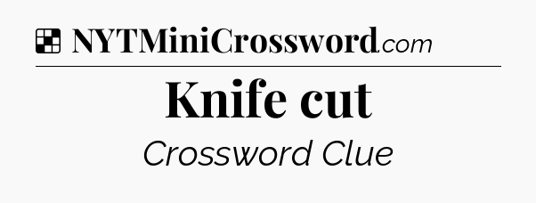 Solution: Knife cut - NYT Crossword