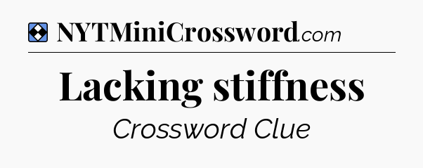Solution: Lacking stiffness - NYT Mini Crossword