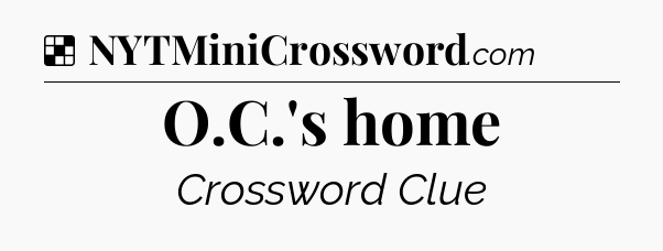 Solution: O.C.'s home - NYT Crossword