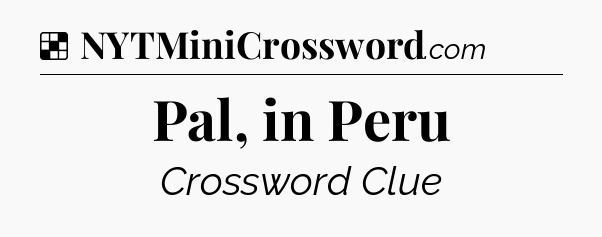 Solution: Pal, in Peru - NYT Crossword