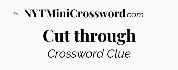 Cut through - WSJ Crossword