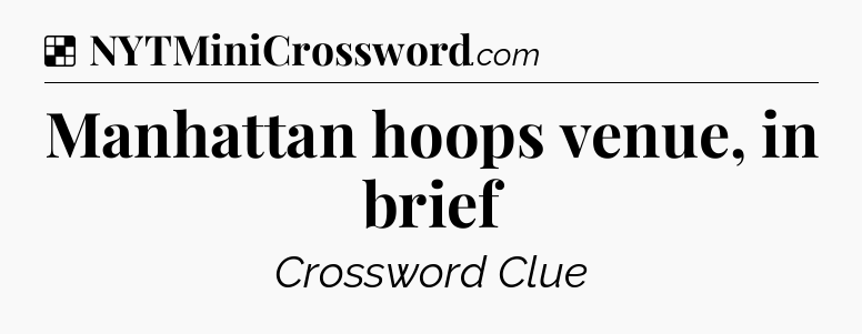 Solution: Manhattan hoops venue, in brief - NYT Crossword
