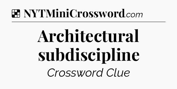 Solution: Architectural subdiscipline - NYT Crossword