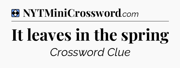 Solution: It leaves in the spring - NYT Mini Crossword