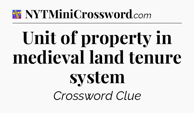 Unit of property in medieval land tenure system Codycross