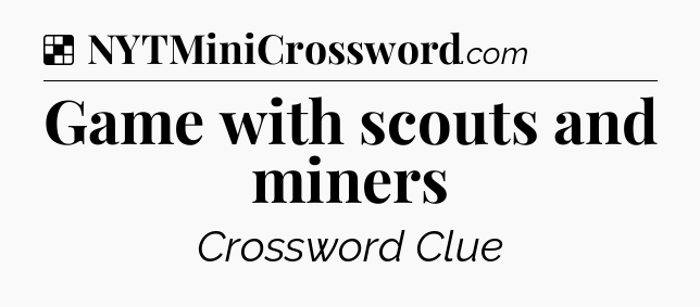 Solution: Game with scouts and miners - NYT Crossword
