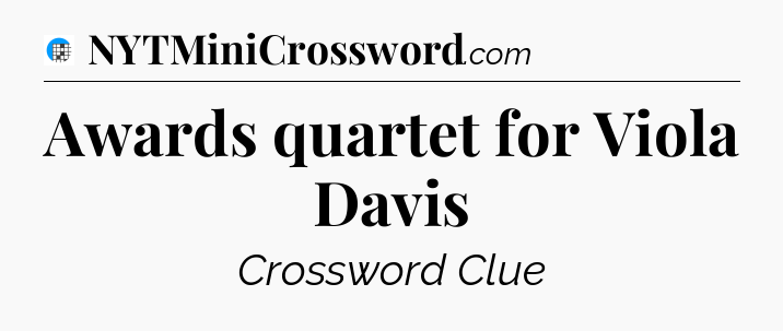 Awards quartet for Viola Davis Crossword Clue