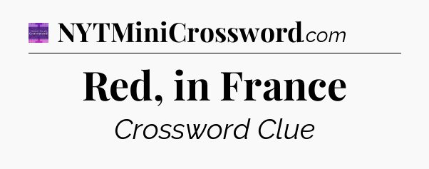 Red, in France - Thomas Joseph Crossword