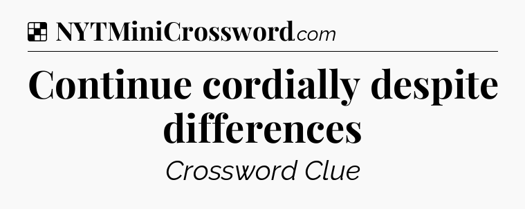 Solution: Continue cordially despite differences - NYT Crossword