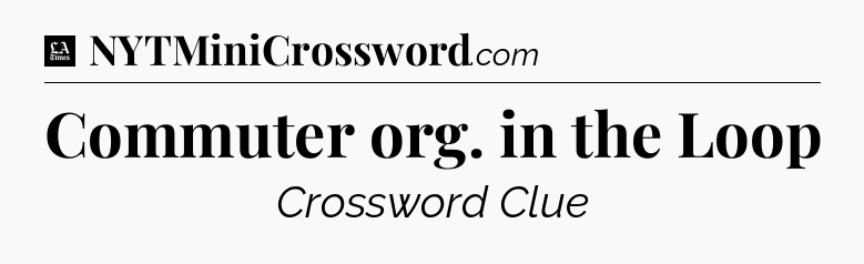 Commuter org. in the Loop - LA Times Crossword