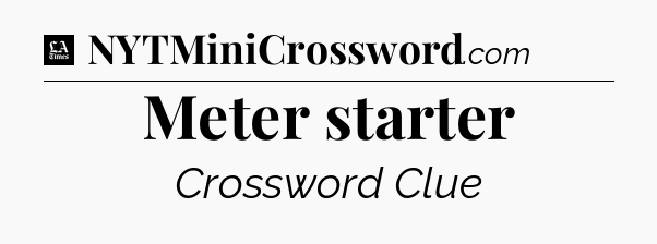 Meter starter - LA Times Crossword