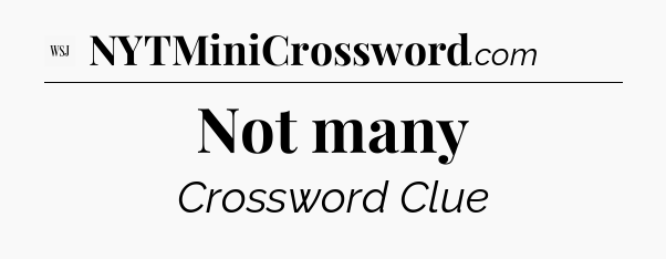 Not many - WSJ Crossword