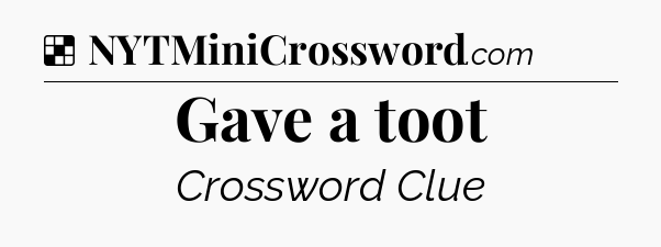 Solution: Gave a toot - NYT Crossword