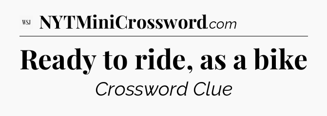 Ready to ride, as a bike - WSJ Crossword
