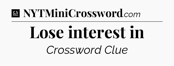 Lose interest in - LA Times Crossword