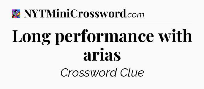 Long performance with arias Crossword Clue