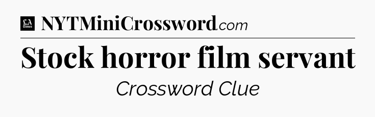 Stock horror film servant - LA Times Crossword