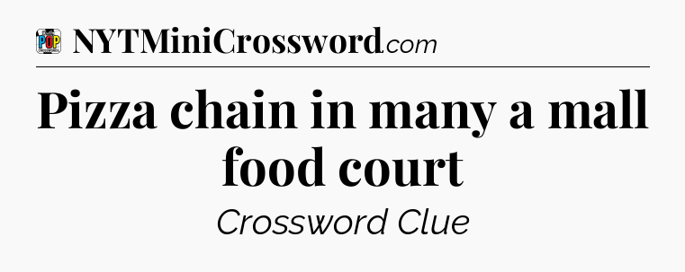 Pizza chain in many a mall food court Crossword Clue