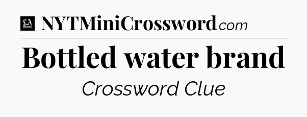 Bottled water brand - LA Times Crossword