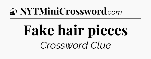 Fake hair pieces - Daily Themed Classic Crossword