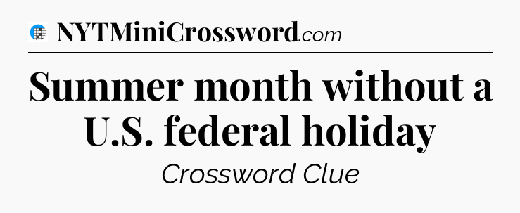 Summer month without a U.S. federal holiday Crossword Clue