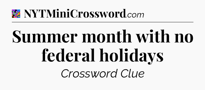 Summer month with no federal holidays Crossword Clue