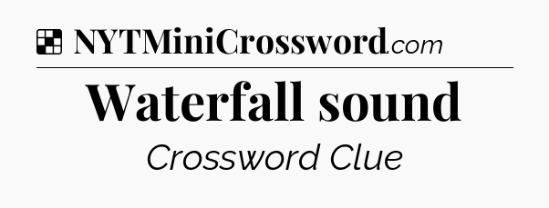Solution: Waterfall sound - NYT Crossword