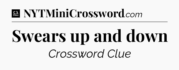 Swears up and down - LA Times Crossword