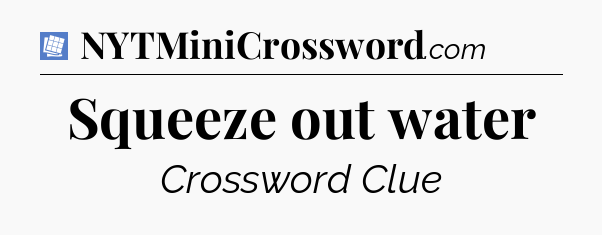 Squeeze out water Puzzle Page Crossword Clue