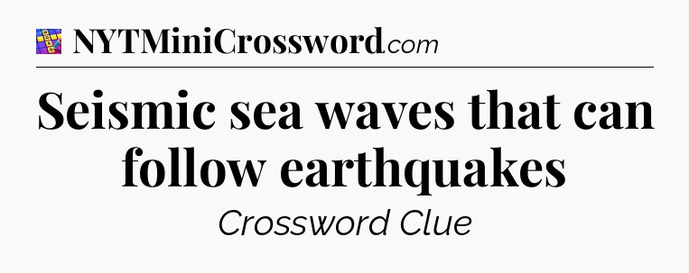 Seismic sea waves that can follow earthquakes Codycross