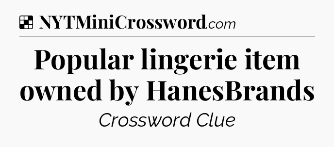 Solution: Popular lingerie item owned by HanesBrands - NYT Crossword
