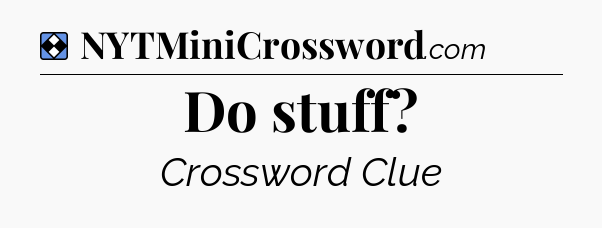 Solution: Do stuff - NYT Mini Crossword