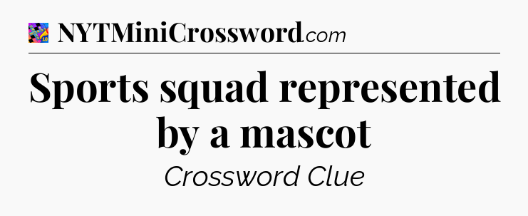 Sports squad represented by a mascot Crossword Clue