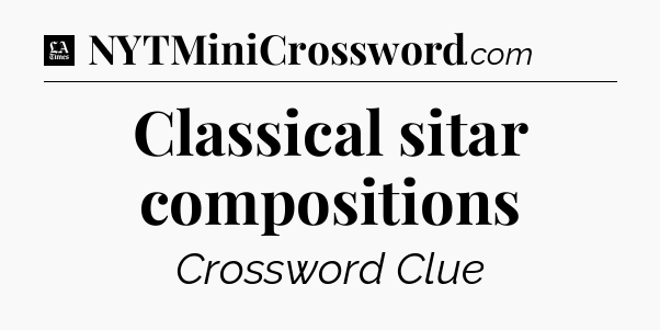 Classical sitar compositions - LA Times Crossword