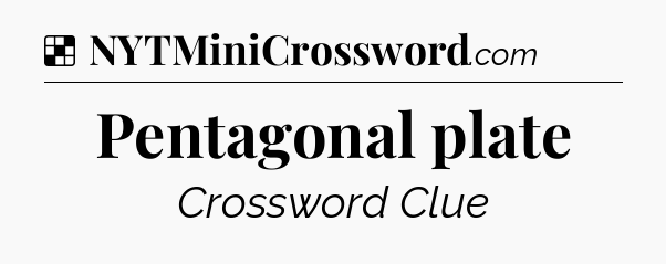 Solution: Pentagonal plate - NYT Crossword