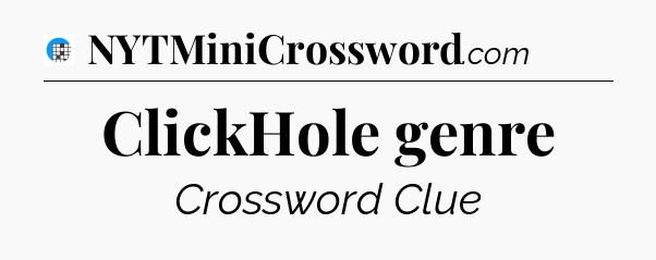 ClickHole genre Crossword Clue