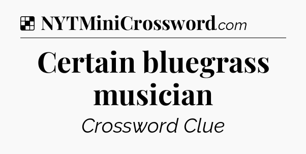 Solution: Certain bluegrass musician - NYT Crossword