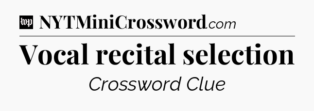Vocal recital selection Crossword Clue