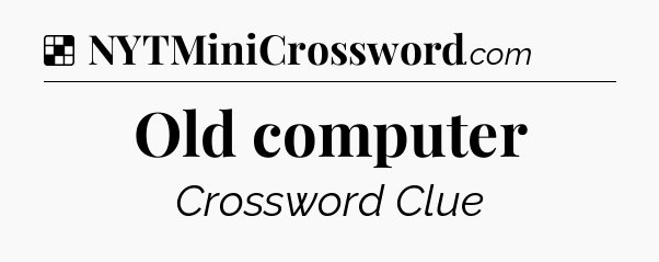 Solution: Old computer - NYT Crossword